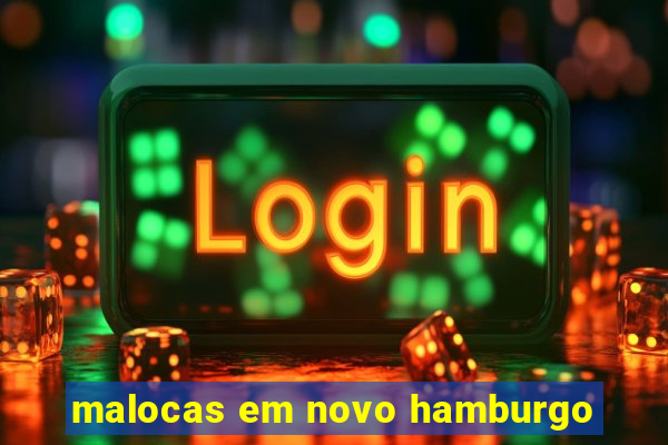 malocas em novo hamburgo